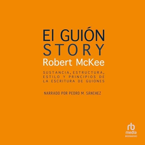 El guión: Sustancia, estructura, estilo y principios de la escritura de guiones