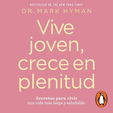 Vive joven, crece en plenitud: Secretos para vivir una vida mas larga y saludable