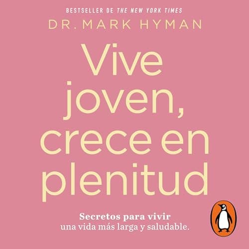 Vive joven, crece en plenitud: Secretos para vivir una vida mas larga y saludable