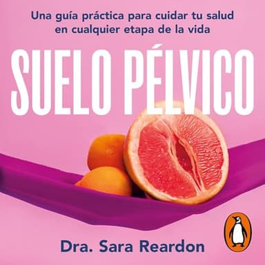 Suelo pélvico: Una guía práctica para cuidar tu salud en cualquier etapa de la vida