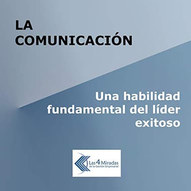 La Comunicación: Una Habilidad Fundamental del Líder Exitoso