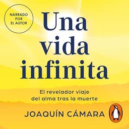 Una vida infinita: El revelador viaje del alma tras la muerte
