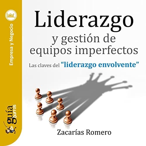 GuíaBurros: Liderazgo y gestión de equipos imperfectos: Las claves del "liderazgo envolvente"