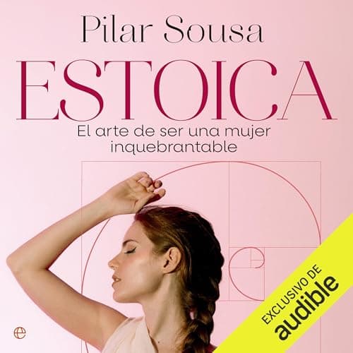 Estoica: El arte de ser una mujer inquebrantable