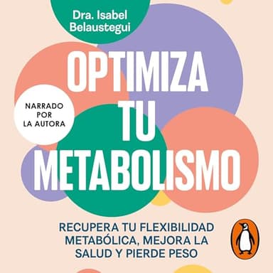 Optimiza tu metabolismo: Recupera tu flexibilidad metabólica, mejora la salud y pierde peso