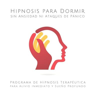 Hipnosis para Dormir sin Ansiedad ni Ataques de Pánico: Programa de Hipnosis Terapéutica para Alivio Inmediato y Sueño Profundo