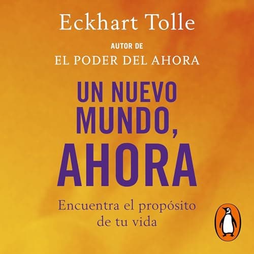 Un nuevo mundo, ahora: Encuentra el propósito de tu vida