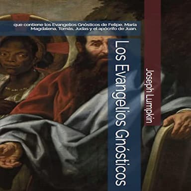 Los Evangelios Gnósticos: que contiene los Evangelios Gnósticos de Felipe, María Magdalena, Tomás, Judas y el apócrifo de Juan.