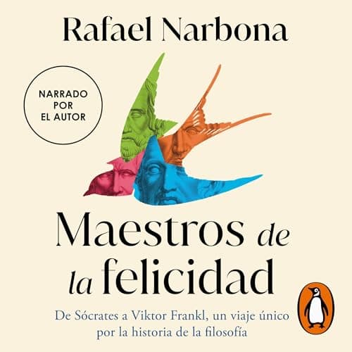 Maestros de la felicidad: De Sócrates a Viktor Frankl, un viaje único por la historia de la filosofía