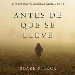 Antes De Que Se Lleve: Un Misterio con Mackenzie White - Libro 4