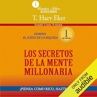 Los secretos de la mente millonaria (Narración en Castellano): Domina el juego de la riqueza