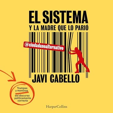 El sistema y la madre que lo parió: Las trampas y mentiras del discurso políticamente correcto