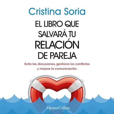 El libro que salvará tu relación de pareja: Evita las discusiones, gestiona los conflictos y mejora la comunicación