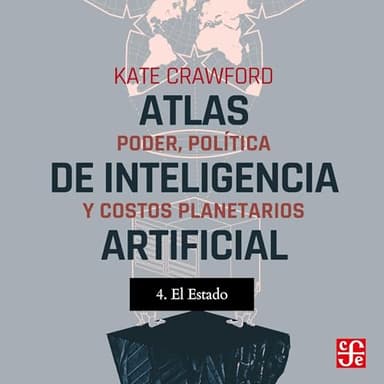 El estado. Poder, política y costos planetarios: Atlas de inteligencia artificial, Vol. 4