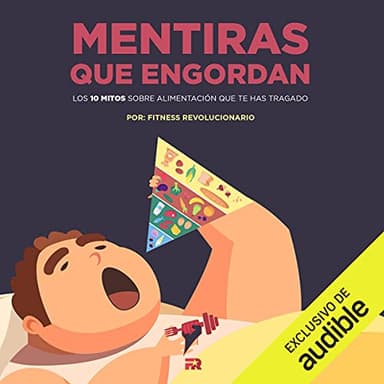 Mentiras que Engordan (Narración en Castellano): Los 10 Mitos Sobre Nutrición Que Te Has Tragado