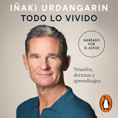 Todo lo vivido: Triunfos, derrotas y aprendizajes. Memorias de Iñaki Urdangarin