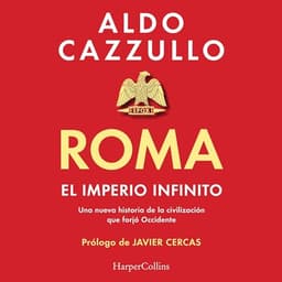 Roma. El imperio infinito: Una nueva historia de la civilización que forjó Occidente