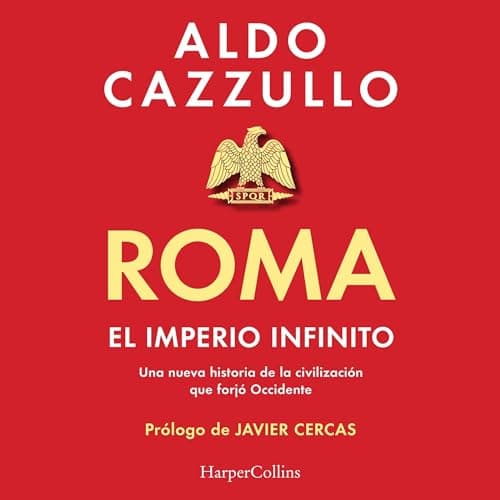 Roma. El imperio infinito: Una nueva historia de la civilización que forjó Occidente