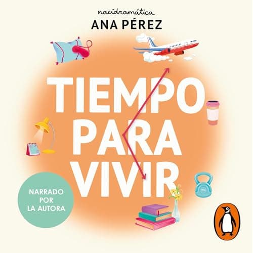 Tiempo para vivir: 100 herramientas psicológicas para optimizar tu tiempo de trabajo, ocio y descanso
