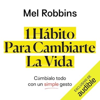 1 Hábito Para Cambiarte La Vida: Cámbialo todo con un simple gesto