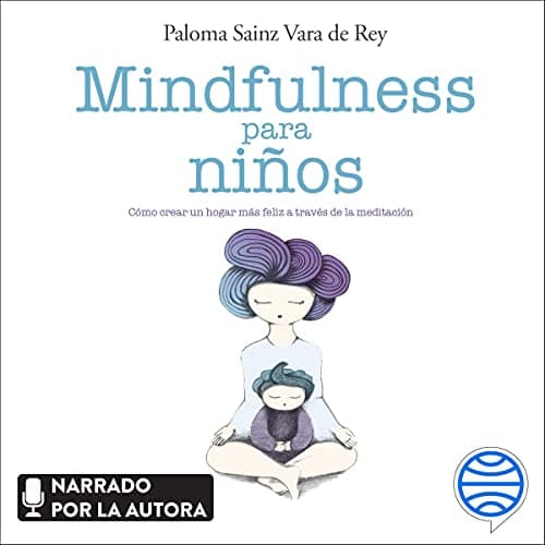 Mindfulness para niños: Cómo crear un hogar más feliz a través de la meditación