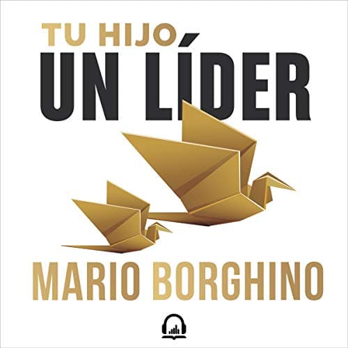 Tu hijo, un líder: Un modelo para desarrollar tu liderazgo personal entrenando a tus hijos