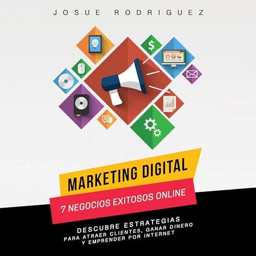 Marketing Digital: 7 Negocios Exitosos Online: Descubre estrategias para atraer clientes, ganar dinero y emprender por Internet