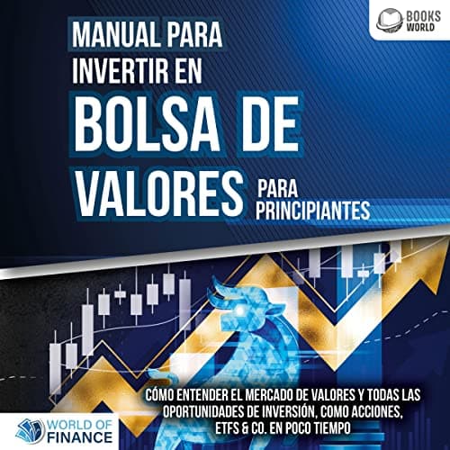 Manual para inventir en Bolsa de valores para principiantes: Cómo entender el mercado de valores y todas las oportunidades de inversión, como acciones, ETFs & Co. en poco tiempo
