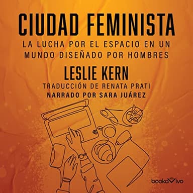 Ciudad feminista: La lucha por el espacio en un mundo diseñado por hombres