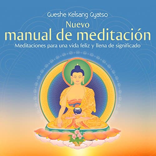 Nuevo manual de meditación: Meditaciones para una vida feliz y llena de significado