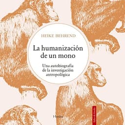 La Humanización de un Mono: Una Autobiografía de la Investigación Antropológica