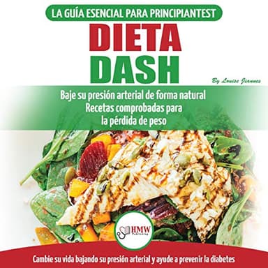 Dieta Dash: Guía De Dieta Para Principiantes Para Reducir La Presión Arterial, La Hipertensión Y Recetas Probadas Para La Pérdida De Peso