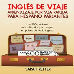 Ingles de viaje: Aprendizaje por vía rápida para hispano parlante: Las 100 palabras más utilizadas para viajar en países de habla inglesa