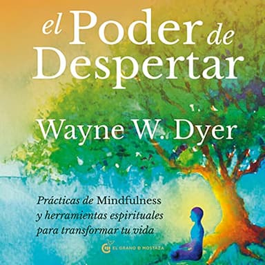 El poder de despertar: Prácticas de mindfulness y herramientas espirituales para transformar tu vida