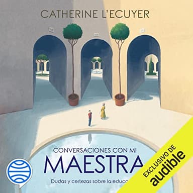 Conversaciones con mi maestra: Dudas y certezas sobre la educación