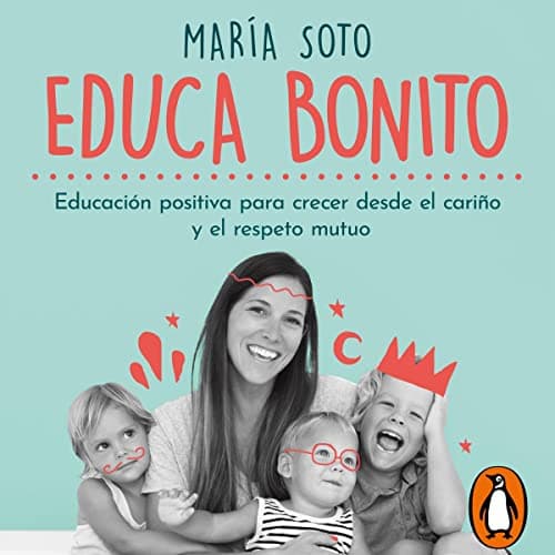 Educa Bonito: Educación positiva para crecer desde el cariño y el respeto mutuo