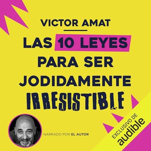 Las 10 Leyes para ser Jodidamente Irresistible