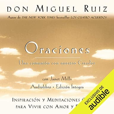 Oraciones: Una comunión con nuestro Creador: Inspiración y meditaciones guiadas para vivir con amor y felicidad