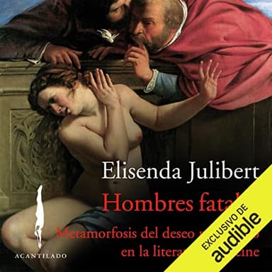 Hombres fatales: Metamorfosis del deseo masculino en la literatura y el cine