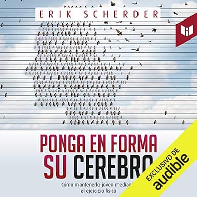 Ponga en forma su cerebro: Cómo mantenerlo joven mediante el ejercicio físico