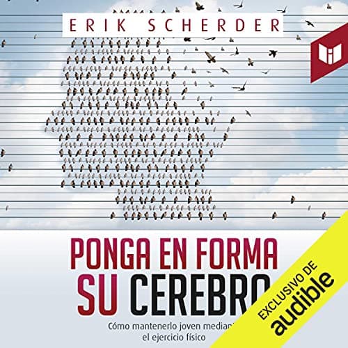 Ponga en forma su cerebro: Cómo mantenerlo joven mediante el ejercicio físico