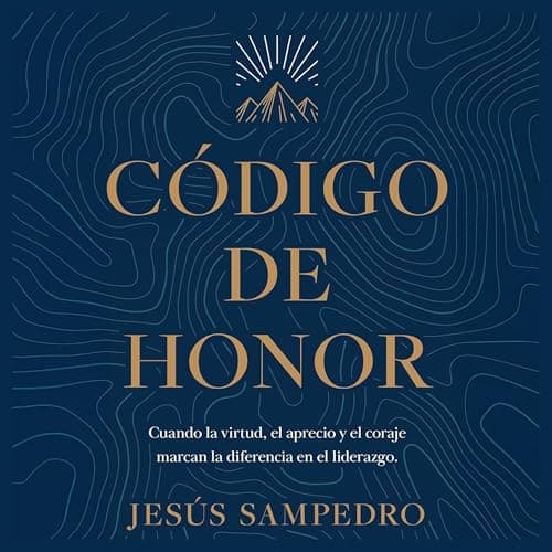 Código de honor: Cuando la virtud, el aprecio y el coraje marcan la diferencia en el liderazgo