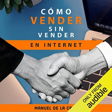 Como vender sin vender en internet: 7 principios de éxito para ganar en los negocios online aun en tiempos de crisis