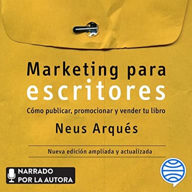 Marketing para escritores: Cómo publicar, promocionar y vender tu libro