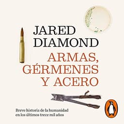 Armas, gérmenes y acero: Breve historia de la humanidad en los últimos trece mil años