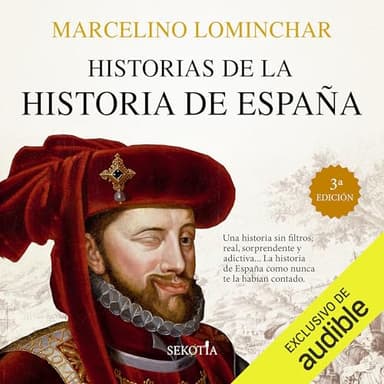 Historias de la historia de España: Conocer las raíces de nuestra historia ayuda a valorar nuestro presente