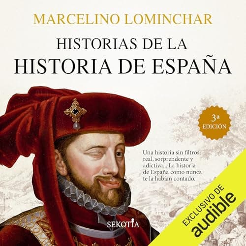 Historias de la historia de España: Conocer las raíces de nuestra historia ayuda a valorar nuestro presente