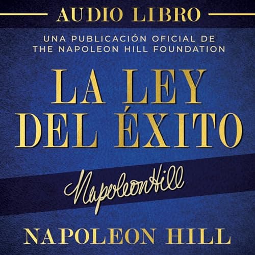 La Ley Del Éxito: Autor De Piense Y Hágase Rico El Libro De Éxito Más Vendido De Todos Los Tiempos (Official Publication of the Napoleon Hill Foundation)