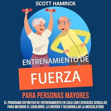 Entrenamiento de fuerza para personas mayores: El programa definitivo de entrenamiento en casa con ejercicios sencillos para mejorar el equilibrio, la ... mayores de 60 años)