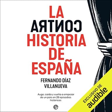 La ContraHistoria de España: Auge, caída y vuelta a empezar de un país en veintiocho episodios históricos